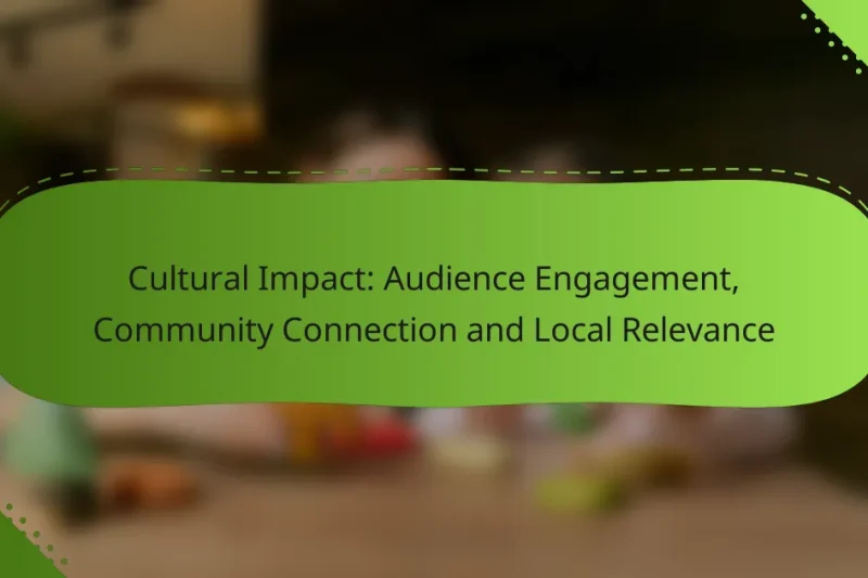 Cultural Impact: Audience Engagement, Community Connection and Local Relevance