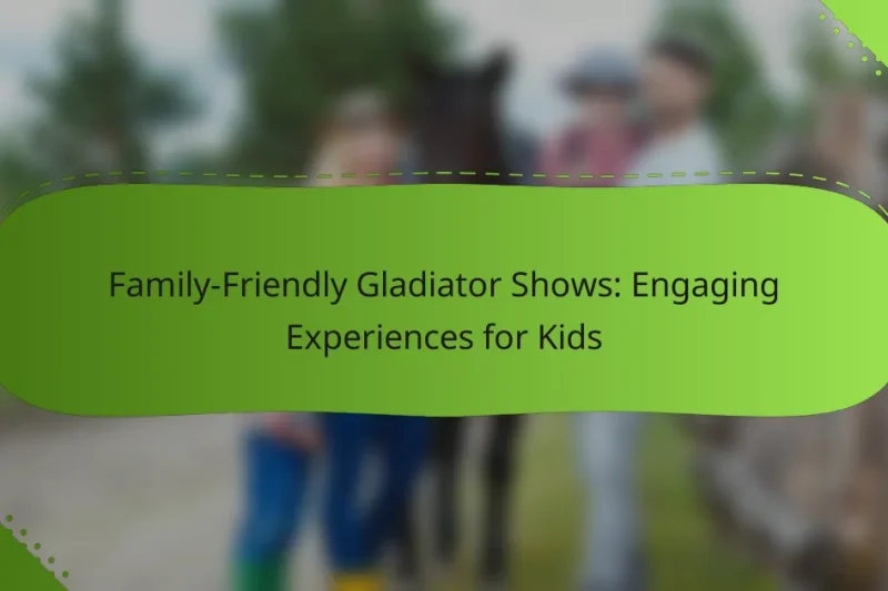 Family-Friendly Gladiator Shows: Engaging Experiences for Kids