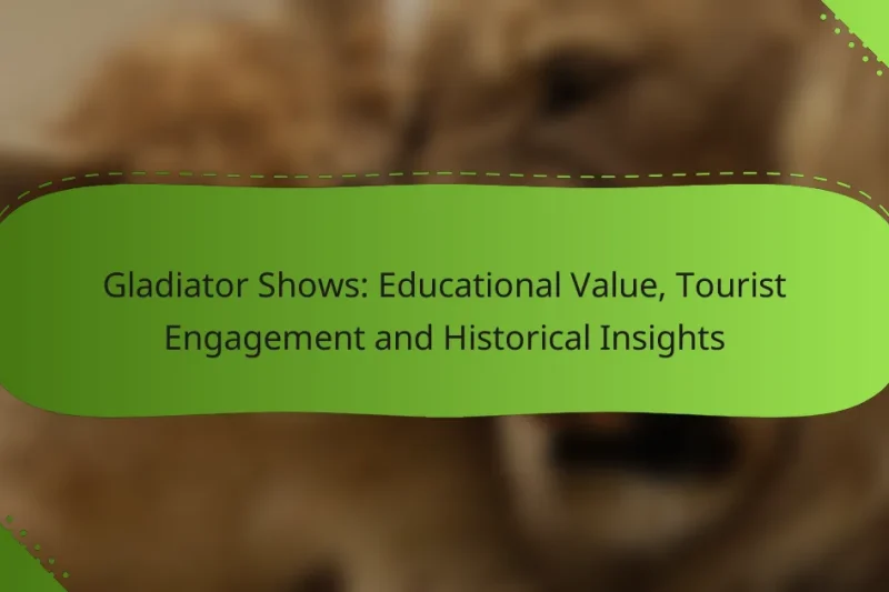 Gladiator Shows: Educational Value, Tourist Engagement and Historical Insights