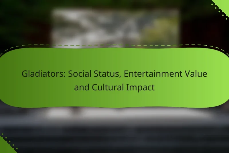 Gladiators: Social Status, Entertainment Value and Cultural Impact