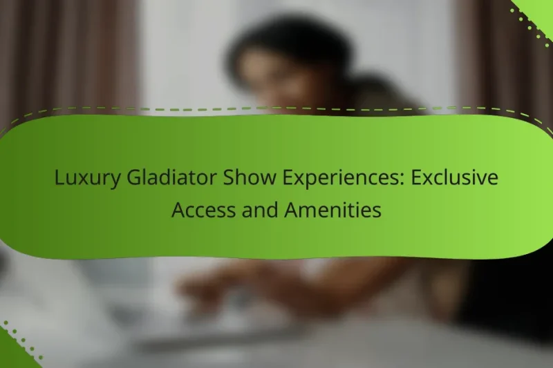 Luxury Gladiator Show Experiences: Exclusive Access and Amenities