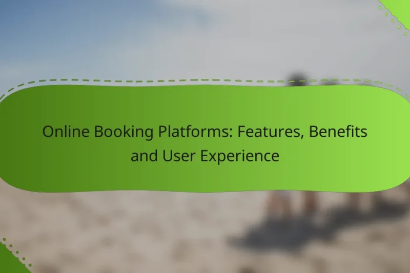 Online Booking Platforms: Features, Benefits and User Experience