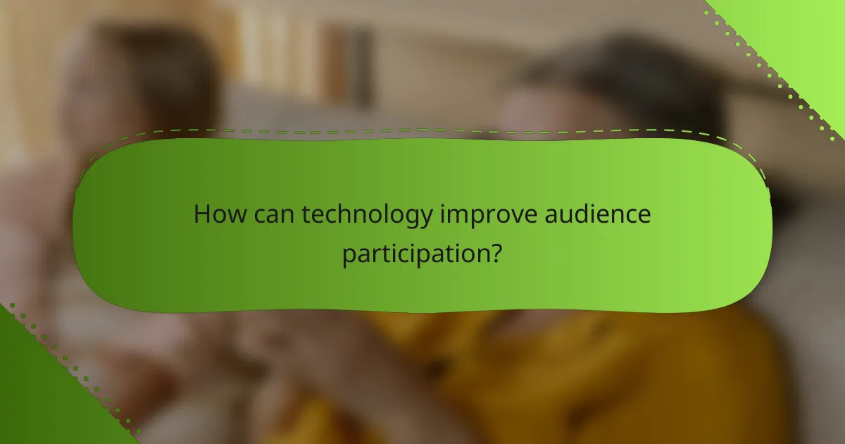 How can technology improve audience participation?