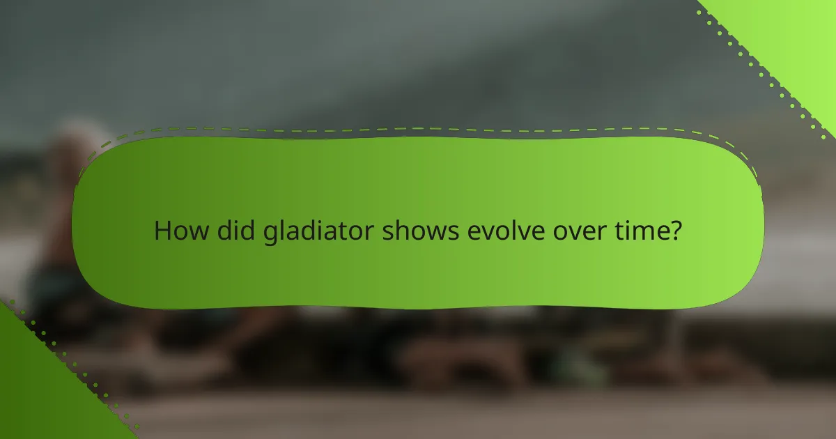 How did gladiator shows evolve over time?