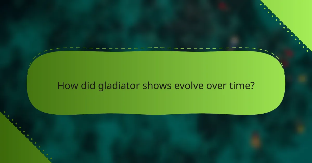How did gladiator shows evolve over time?