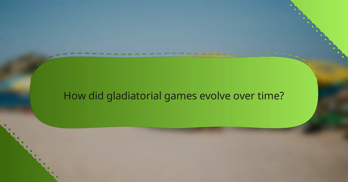 How did gladiatorial games evolve over time?