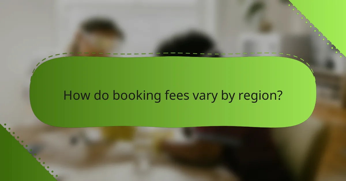 How do booking fees vary by region?