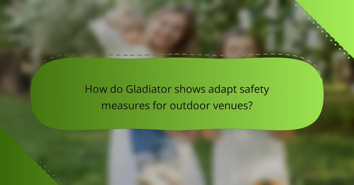 How do Gladiator shows adapt safety measures for outdoor venues?