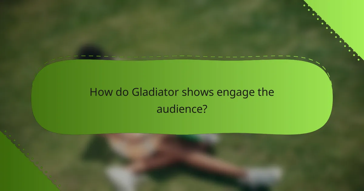 How do Gladiator shows engage the audience?
