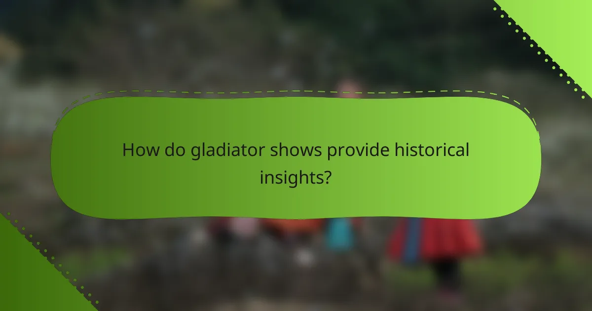 How do gladiator shows provide historical insights?