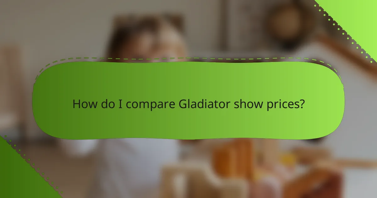 How do I compare Gladiator show prices?