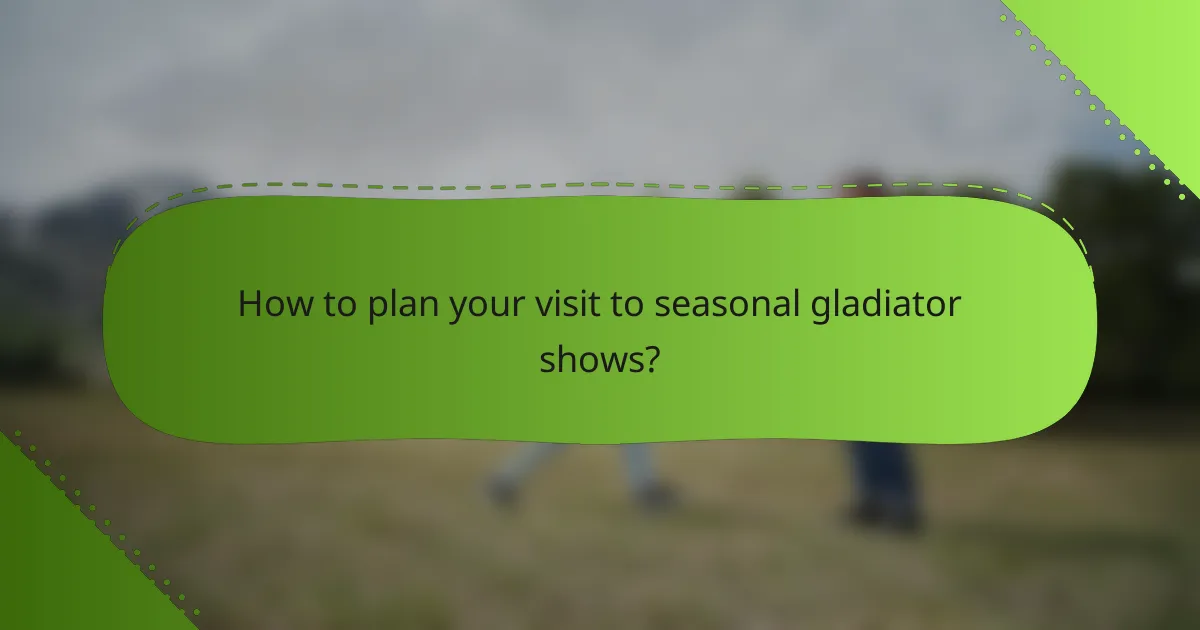How to plan your visit to seasonal gladiator shows?