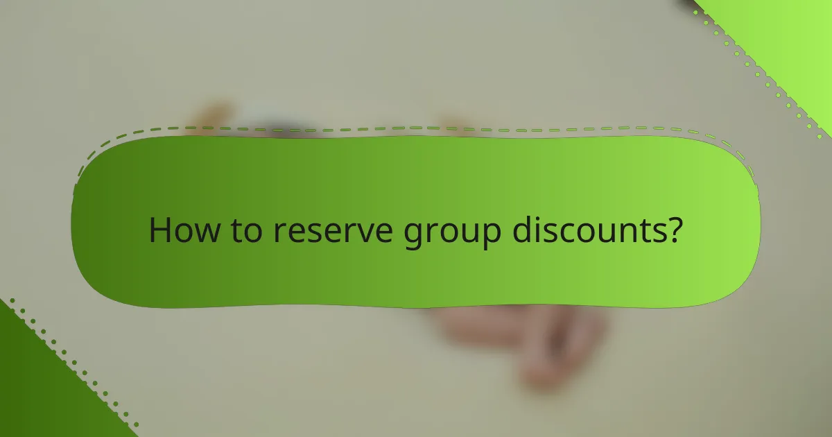 How to reserve group discounts?