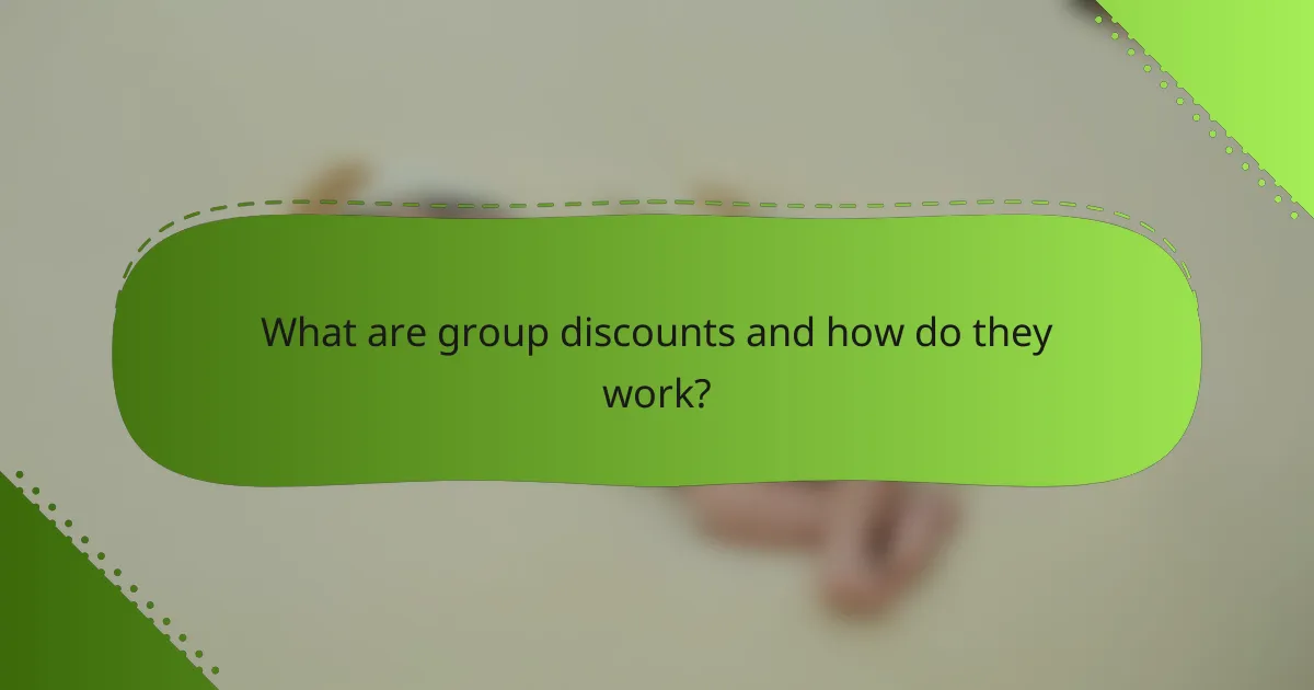 What are group discounts and how do they work?