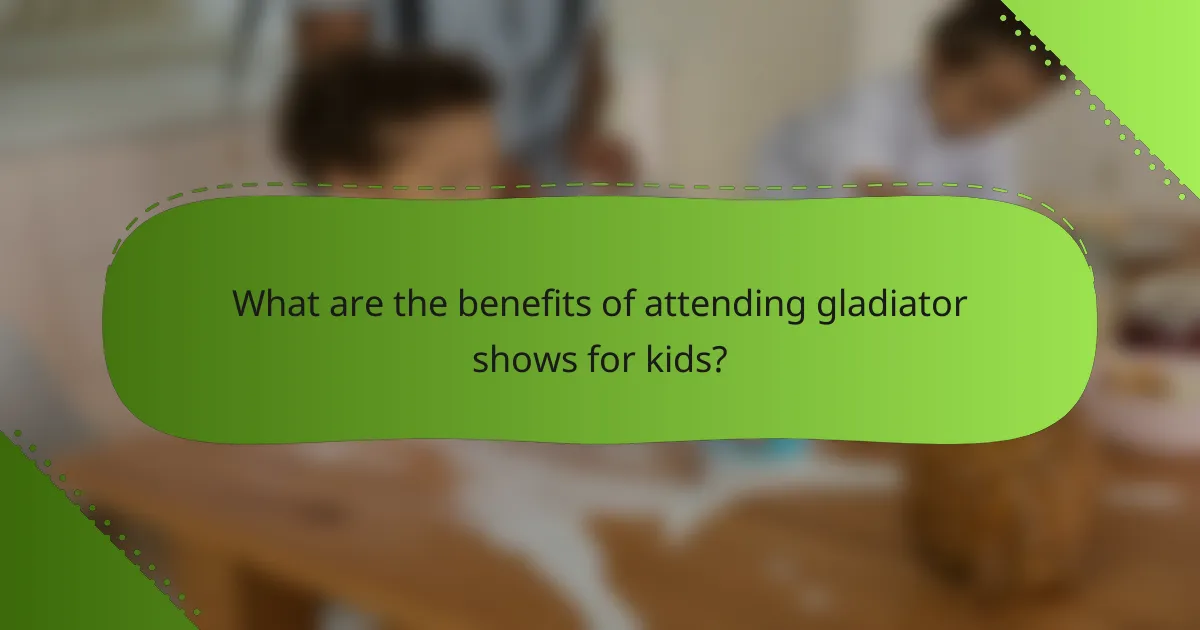 What are the benefits of attending gladiator shows for kids?