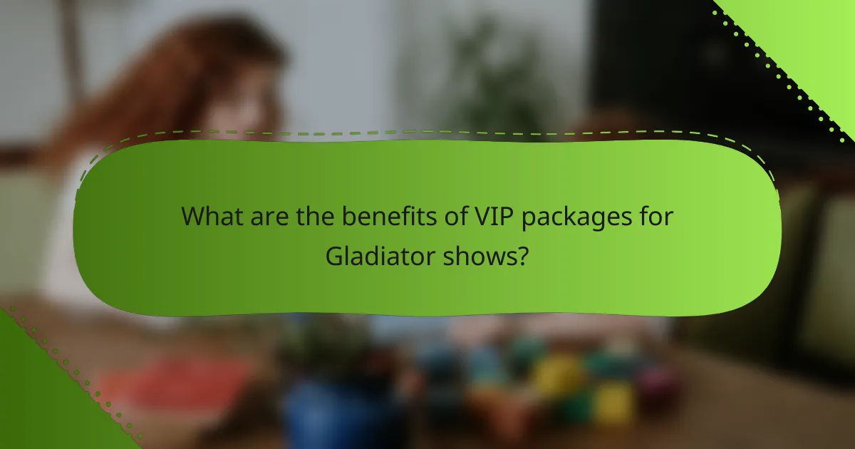 What are the benefits of VIP packages for Gladiator shows?