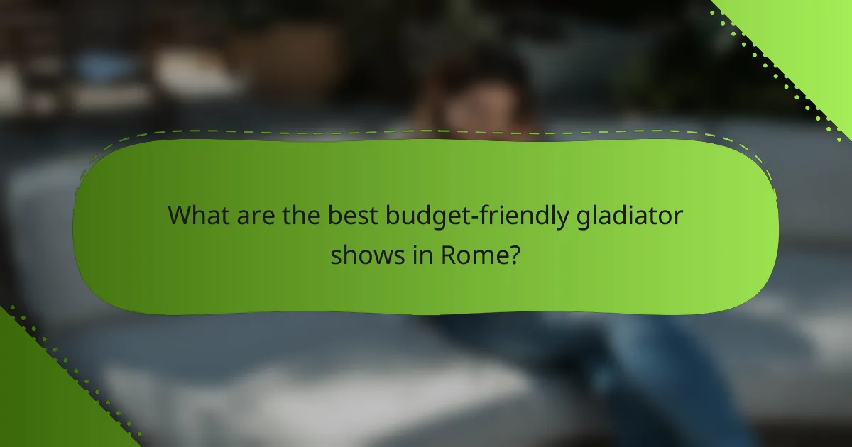 What are the best budget-friendly gladiator shows in Rome?
