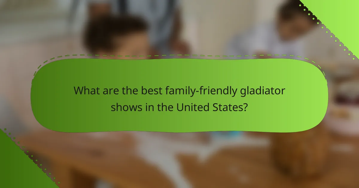 What are the best family-friendly gladiator shows in the United States?
