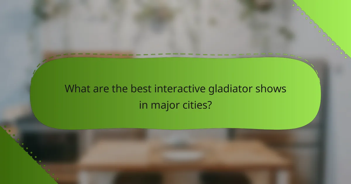 What are the best interactive gladiator shows in major cities?