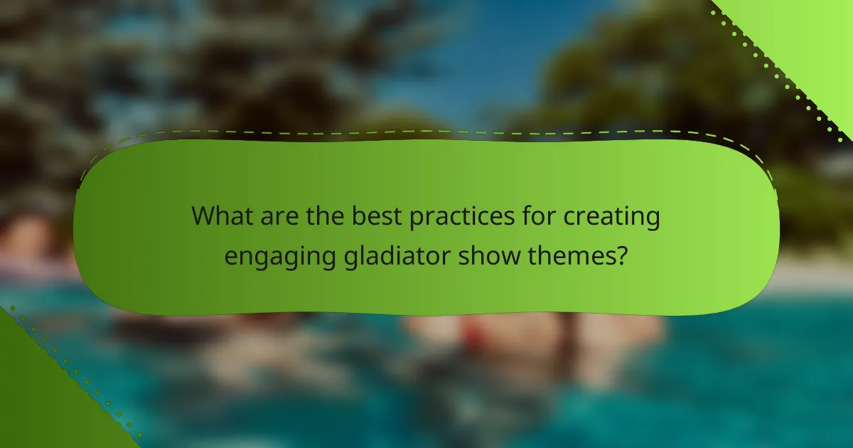 What are the best practices for creating engaging gladiator show themes?