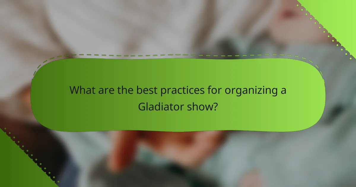 What are the best practices for organizing a Gladiator show?