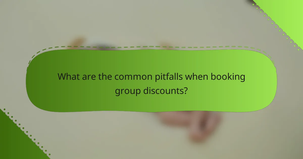 What are the common pitfalls when booking group discounts?