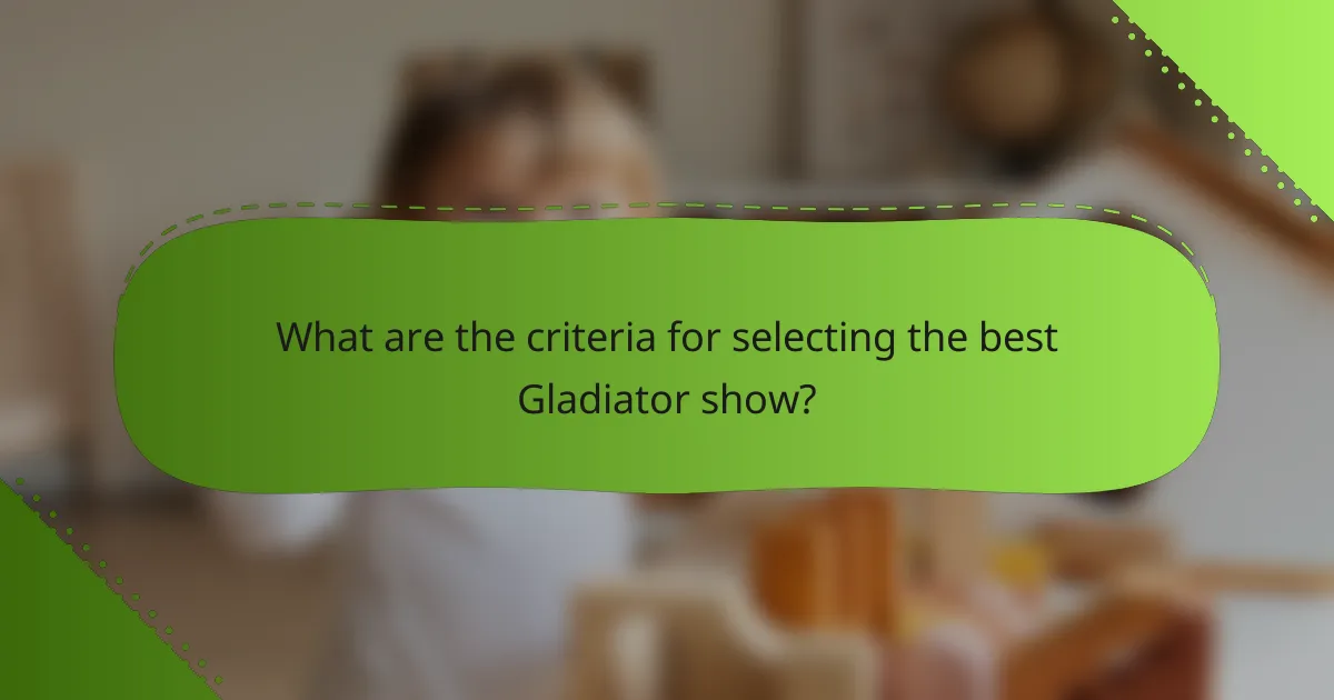 What are the criteria for selecting the best Gladiator show?