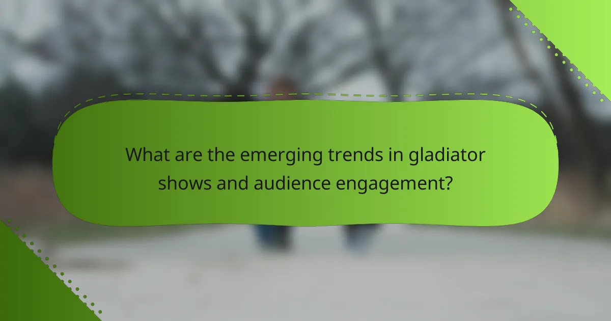 What are the emerging trends in gladiator shows and audience engagement?