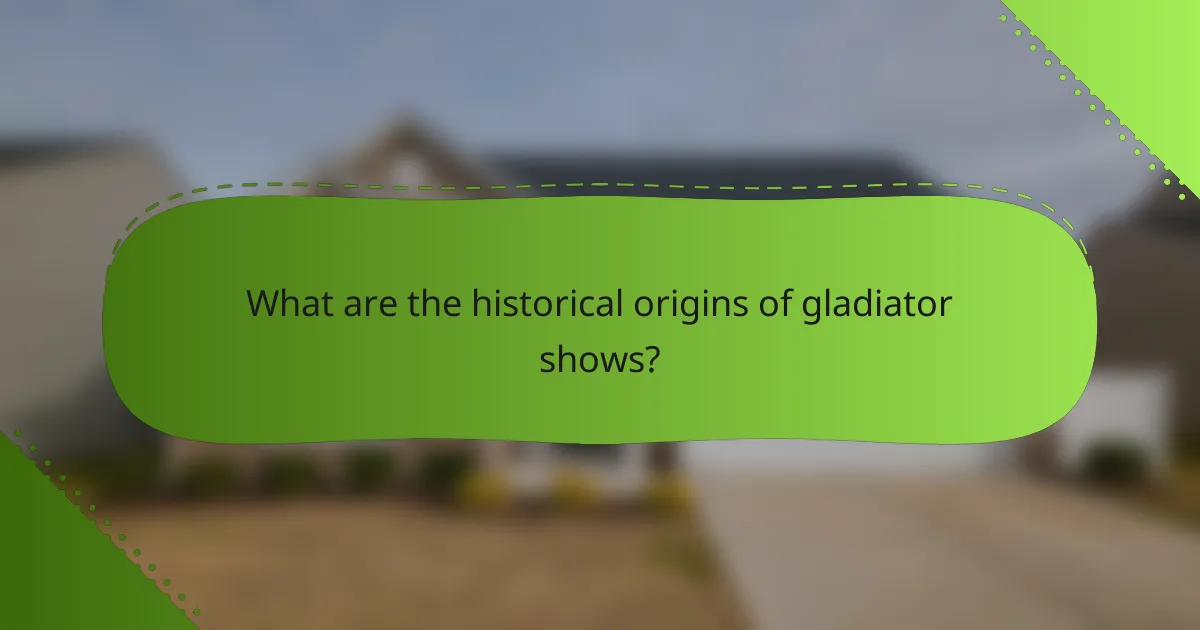 What are the historical origins of gladiator shows?