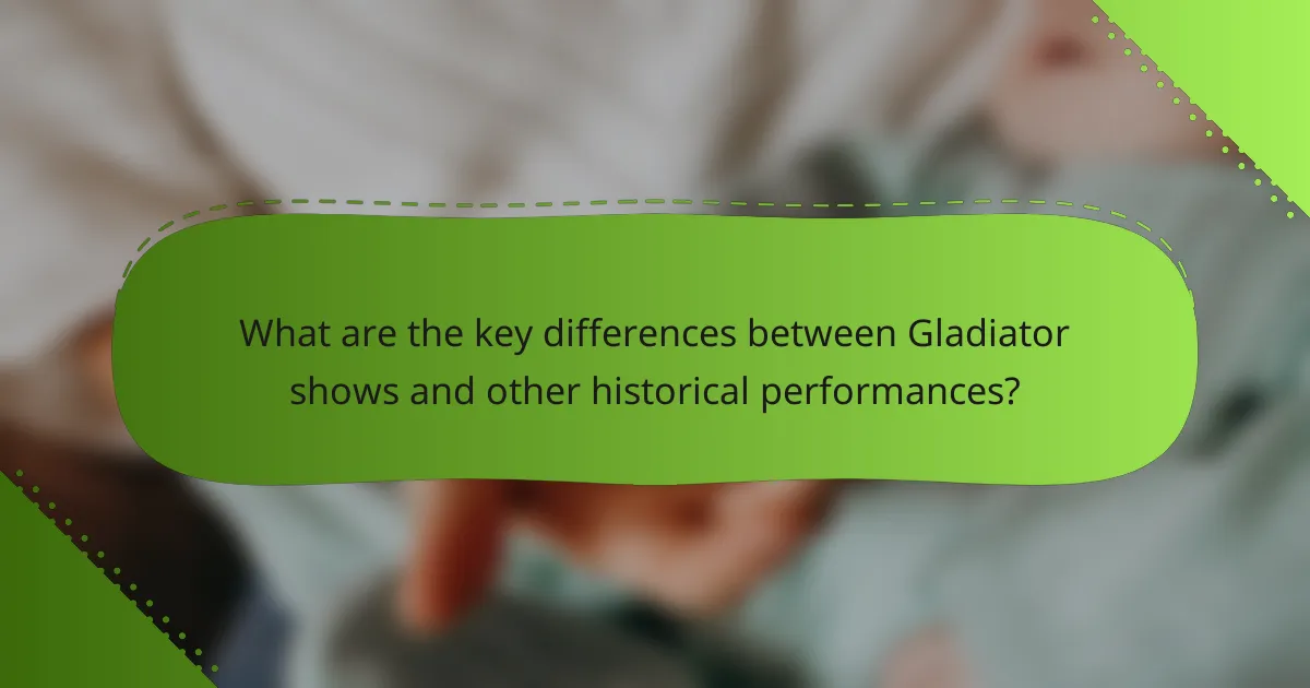 What are the key differences between Gladiator shows and other historical performances?