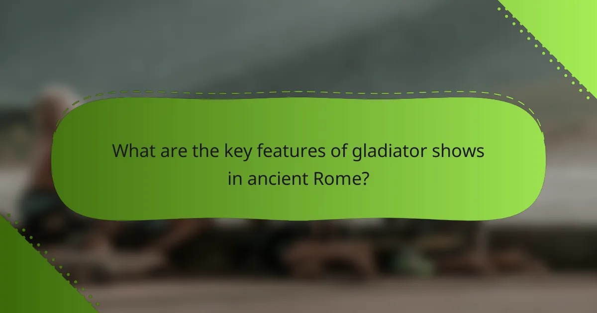 What are the key features of gladiator shows in ancient Rome?