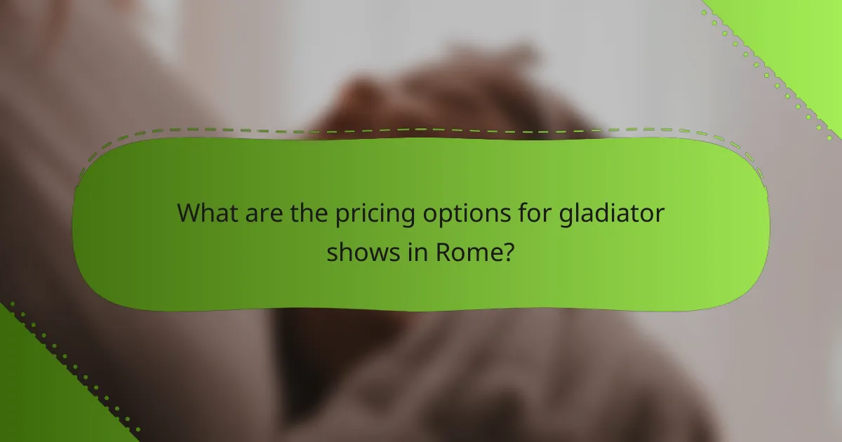 What are the pricing options for gladiator shows in Rome?