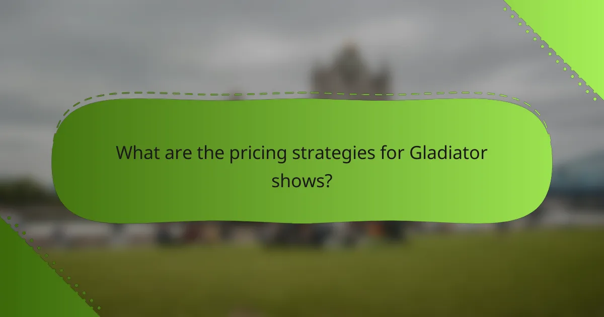 What are the pricing strategies for Gladiator shows?