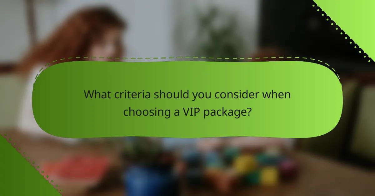 What criteria should you consider when choosing a VIP package?
