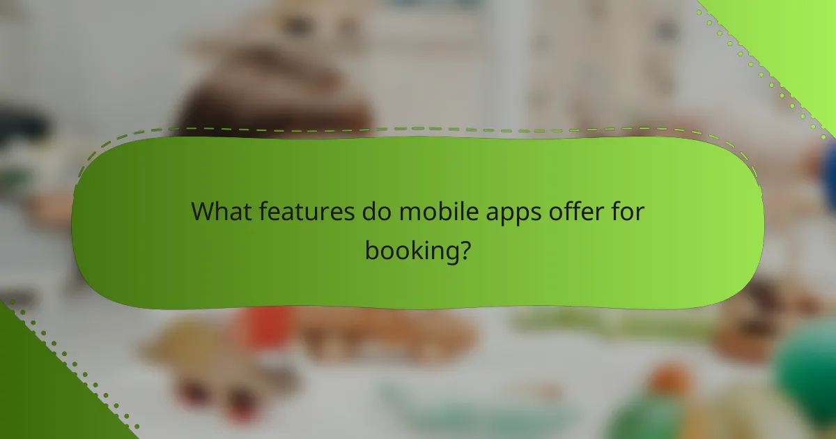 What features do mobile apps offer for booking?