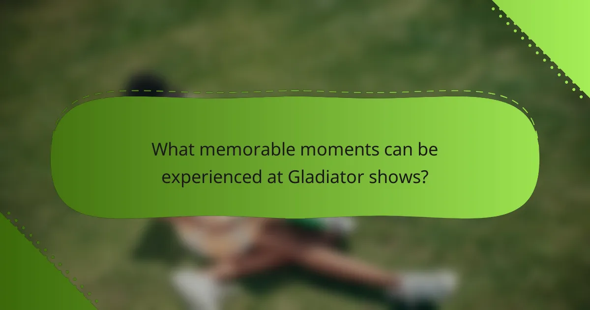 What memorable moments can be experienced at Gladiator shows?