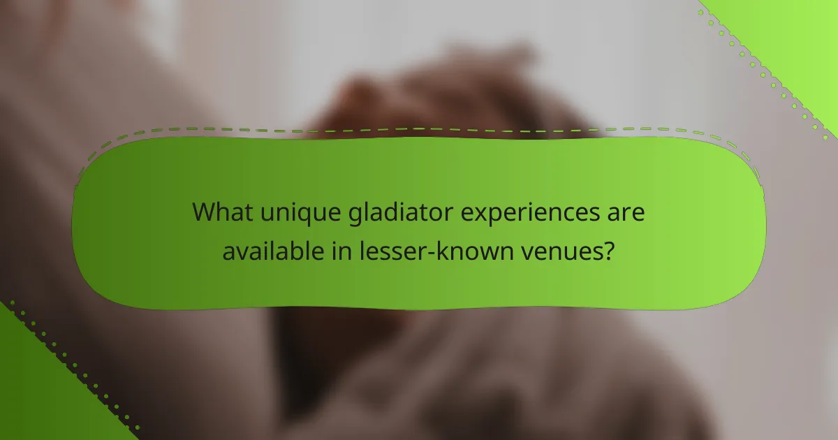 What unique gladiator experiences are available in lesser-known venues?