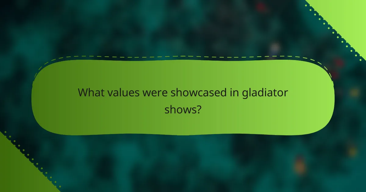What values were showcased in gladiator shows?