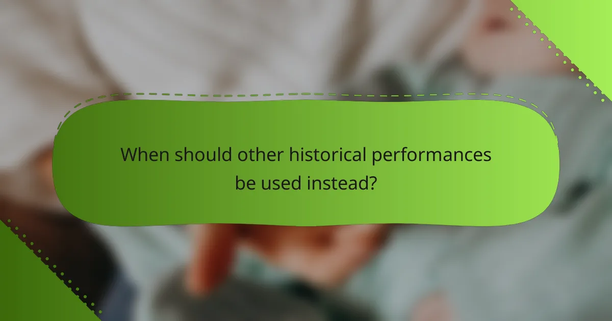 When should other historical performances be used instead?